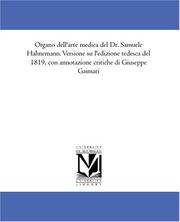 Cover of: Organo dell\'arte medica del Dr. Samuele Hahnemann. Versione su l\'edizione tedesca del 1819, con annotazione critiche di Giuseppe Gaimari by Samuel Hahnemann