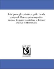 Cover of: Principes et règles qui doivent guider dans la pratique de l\'homoeopathie; exposition raisonnée des points essentiels de la doctrine médicale de Hahnemann