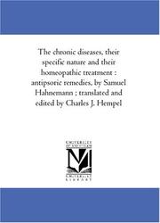 Cover of: The chronic diseases, their specific nature and their homeopathic treatment  by Samuel Hahnemann, Samuel Hahnemann