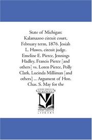 Cover of: State of Michigan: Kalamazoo circuit court, February term, 1876. Josiah L. Hawes, circuit judge. Emeline E. Pierce, Jennings Hadley, Francis Pierce [and ... others] ... Argument of Hon. Chas. S. May