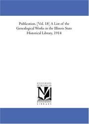 Cover of: Publication. [Vol. 18] A List of the Genealogical Works in the Illinois State Historical Library, 1914