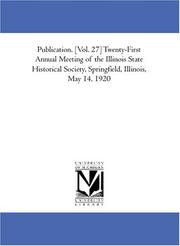 Cover of: Publication. [Vol. 27] Twenty-First Annual Meeting of the Illinois State Historical Society, Springfield, Illinois, May 14, 1920