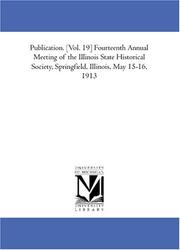 Cover of: Publication. [Vol. 19] Fourteenth Annual Meeting of the Illinois State Historical Society, Springfield, Illinois, May 15-16, 1913