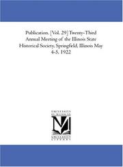 Cover of: Publication. [Vol. 29] Twenty-Third Annual Meeting of the Illinois State Historical Society, Springfield, Illinois May 4-5, 1922