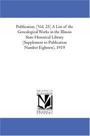 Cover of: Publication. [Vol. 25] A List of the Genealogical Works in the Illinois State Historical Library (Supplement to Publication Number Eighteen), 1919