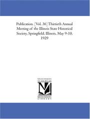 Cover of: Publication. [Vol. 36] Thirtieth Annual Meeting of the Illinois State Historical Society, Springfield, Illinois, May 9-10, 1929