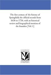 Cover of: The first century of the history of Springfield; the official records from 1636 to 1736, with an historical review and biographical mention of the founders [Vol. 1]