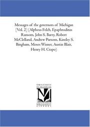 Cover of: Messages of the governors of Michigan [Vol. 2] (Alpheus Felch, Epaphroditus Ransom, John S. Barry, Robert McClelland, Andrew Parsons, Kinsley S. Bingham, Moses Wisner, Austin Blair, Henry H. Crapo)