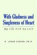 Cover of: With Gladness And Singleness of Heart: My Life With My Lord