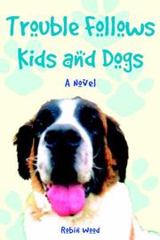 Cover of: Trouble Follows Kids and Dogs by Robin Wood