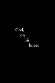 Cover of: God, On His Knees