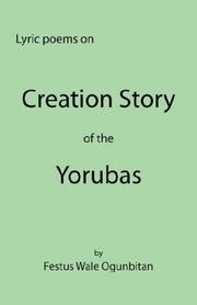 Cover of: CREATION STORY OF THE YORUBAS by Festus Wale Ogunbitan