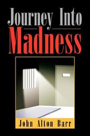 Journey Into Madness by John Alton Barr