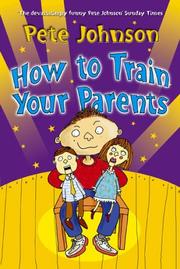 Cover of: How to Train Your Parents by Pete Johnson