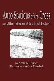 Cover of: Auto Stations of the Cross and Other Stories of Truthful Fiction by Scott M. Fisher