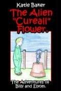 Cover of: The Alien "Cureall" Flower.: The Adventures of Billy and Elyom.