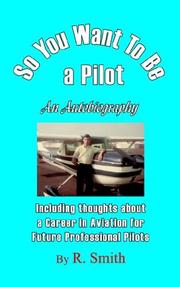Cover of: So You Want To Be a Pilot, An Autobiography