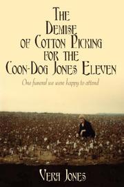 Cover of: The Demise of Cotton Picking for the Coon-Dog Jones Eleven: One funeral we were happy to attend