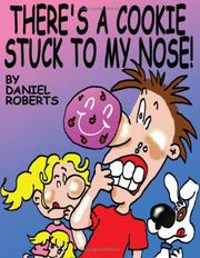 Cover of: There's A Cookie Stuck To My Nose! by Daniel Roberts, Daniel Roberts