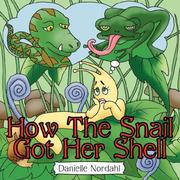 Cover of: How The Snail Got Her Shell | Danielle Nordahl