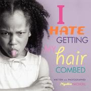 Cover of: I Hate Getting My Hair Combed! | Nydia Nicholl