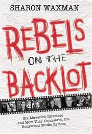 Cover of: Rebels on the backlot by Sharon Waxman