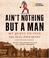 Cover of: Ain't Nothing but a Man