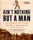 Cover of: Ain't Nothing but a Man