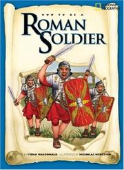 Cover of: How to Be a Roman Soldier (How to Be) by Fiona MacDonald, Fiona MacDonald