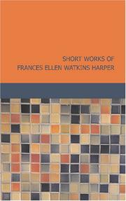 Cover of: Short Works of Frances Ellen Watkins Harper by Frances Ellen Watkins Harper