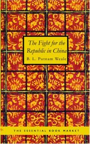 Cover of: The Fight for the Republic in China by Putnam Weale, B. L., Putnam Weale, B. L.