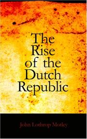 Cover of: The Rise of the Dutch Republic by John Lothrop Motley