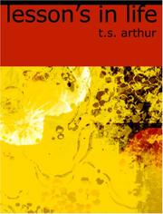 Cover of: Lessons in Life, for All Who Will Read Them (Large Print Edition) | T.S Arthur