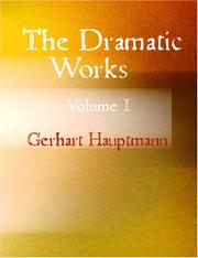Cover of: The Dramatic Works of Gerhart Hauptmann, Volume I (Large Print Edition)