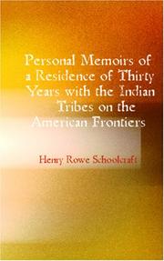 Personal Memoirs of a Residence of Thirty Years with the Indian Tribes on the American Frontiers by Henry R. Schoolcraft