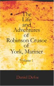 Cover of: The Life and Adventures of Robinson Crusoe Of York, Mariner, Vol. 1: With an Account of His Travels Round Three Parts of the Globe, Written By Himself, in Two Volumes