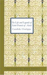 Cover of: The Life and Legends of Saint Francis of Assisi by Candide Chalippe