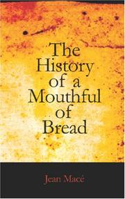 Cover of: The History of a Mouthful of Bread: And its effect on the organization of men and animals