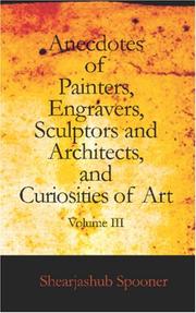 Cover of: Anecdotes of Painters, Engravers, Sculptors and Architects, and Curiosities of Art, Volume III