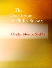 The Crucifixion of Philip Strong by Charles Monroe Sheldon