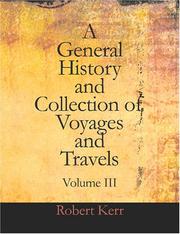 Cover of: General History and Collection of Voyages and Travels  Volume III: Arranged in Systematic Order: Forming a Complete History of the ... from the Earliest Ages to the Present Time