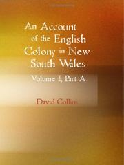 Cover of: An Account of the English Colony in New South Wales, Volume 1, Part A: With Remarks on the Dispositions, Customs, Manners, Etc. of The Native Inhabitants ... From The Mss. of Lieutenant-Governor King.