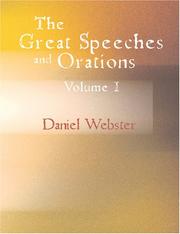 Cover of: The Great Speeches and Orations of Daniel Webster, Volume I (Large Print Edition): With an Essay on Daniel Webster as a Master of English Style