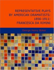 Cover of: Representative Plays by American Dramatists: 1856-1911: Francesca da Rimini (Large Print Edition) by George Henry Boker