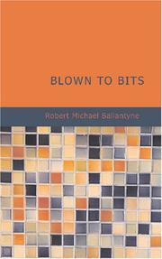 Cover of: Blown to Bits by Robert Michael Ballantyne, Robert Michael Ballantyne