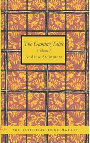 Cover of: The Gaming Table Volume I: ITS VOTARIES AND VICTIMS In all Times and Countri