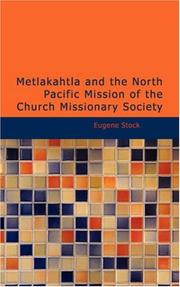 Metlakahtla and the North Pacific mission of the Church Missionary Society by Eugene Stock