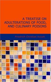 Cover of: A Treatise on Adulterations of Food and Culinary Poisons | Friedrich Christian Accum