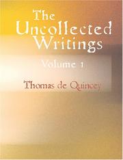 Cover of: The Uncollected Writings of Thomas de Quincey Volume 1 (Large Print Edition): With a Preface and Annotations by James Hogg