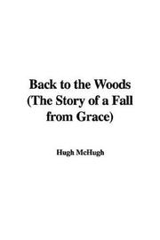 Cover of: Back to the Woods, the Story of a Fall from Grace